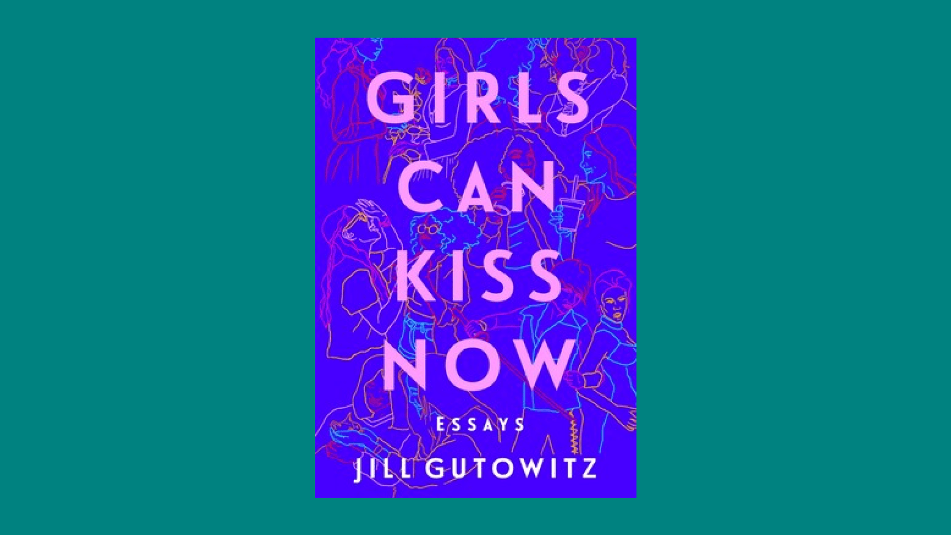 “Girls Can Kiss Now” by Jill Gutowitz