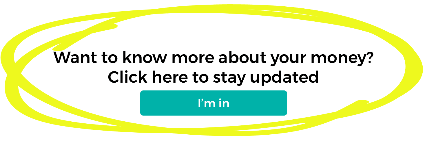 Want to know more about your money? Click here to stay updated. Button that says "I'm in"
