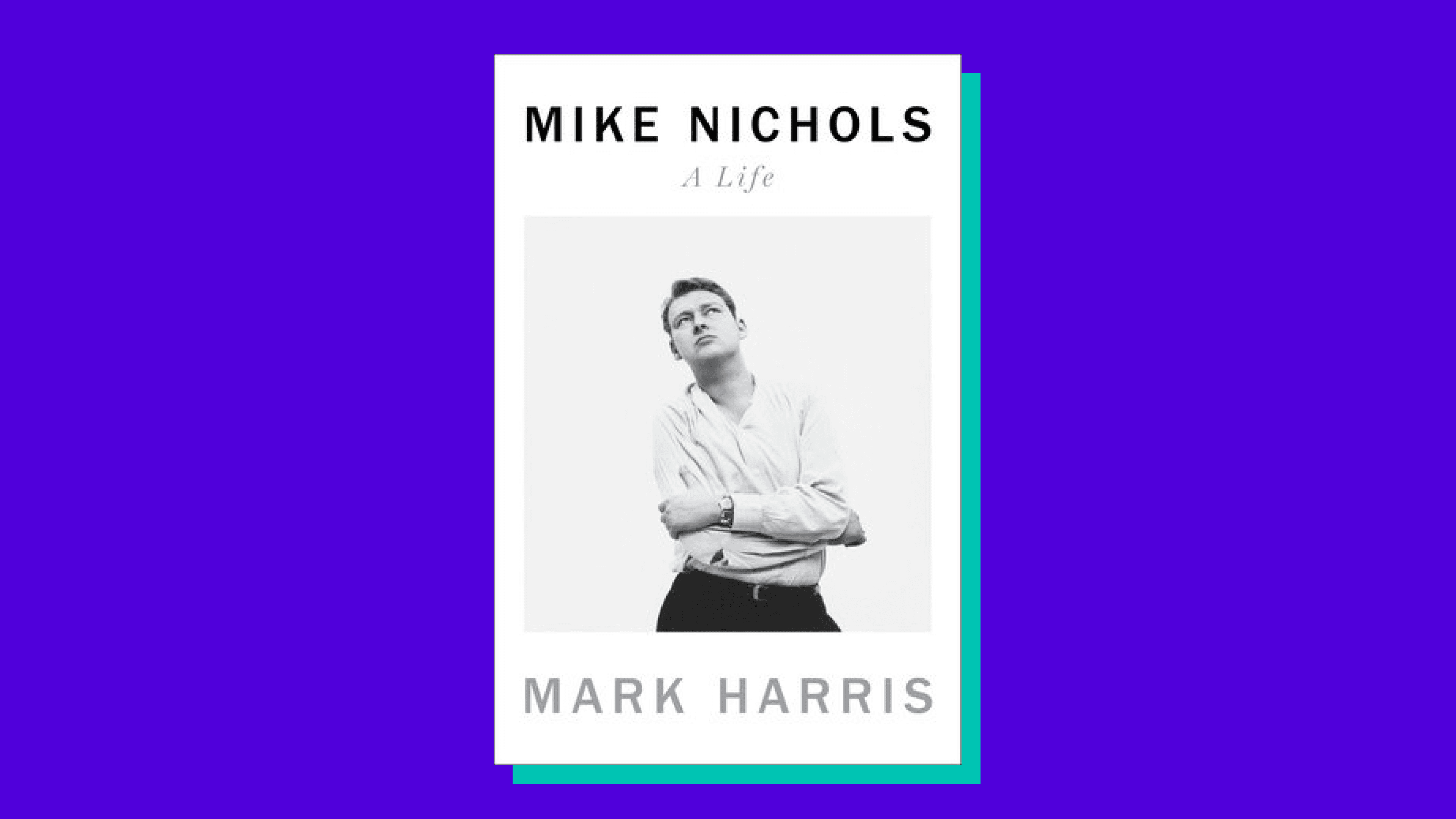 “Mike Nichols: A Life” by Mark Harris