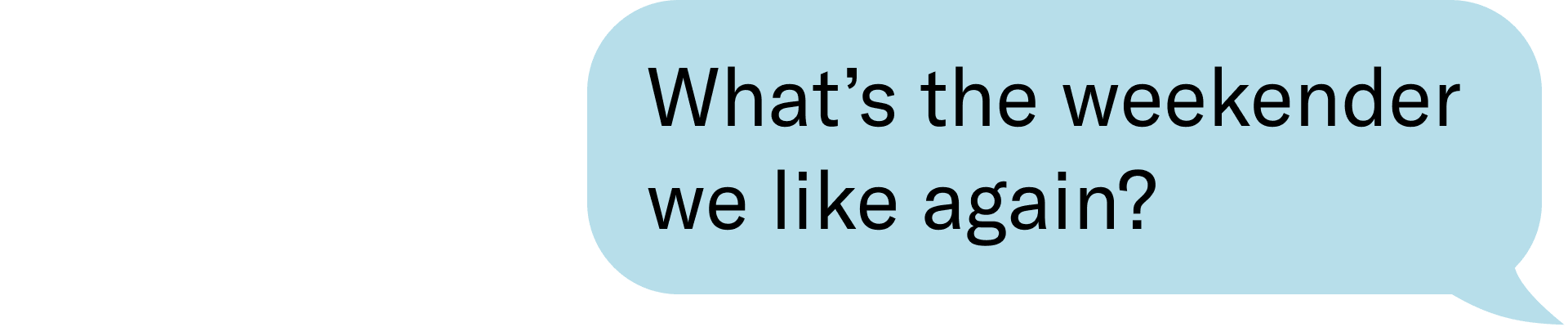 What's the weekender we like again?