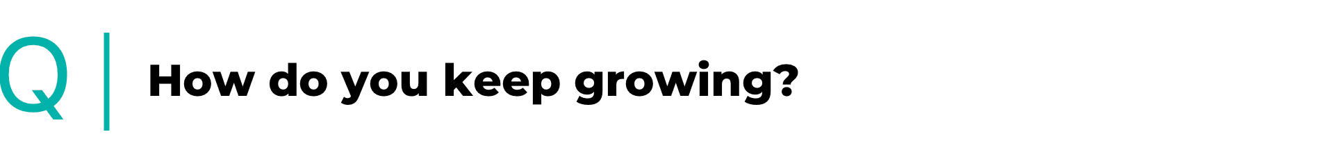 How do you keep growing?