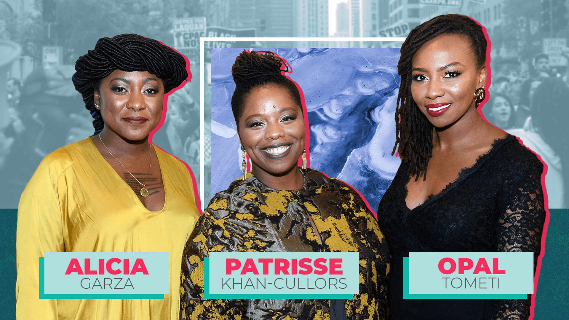 Alicia Garza, Patrisse Khan-Cullors, and Opal Tometi