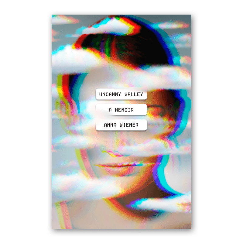 "Uncanny Valley" by Anna Wiener