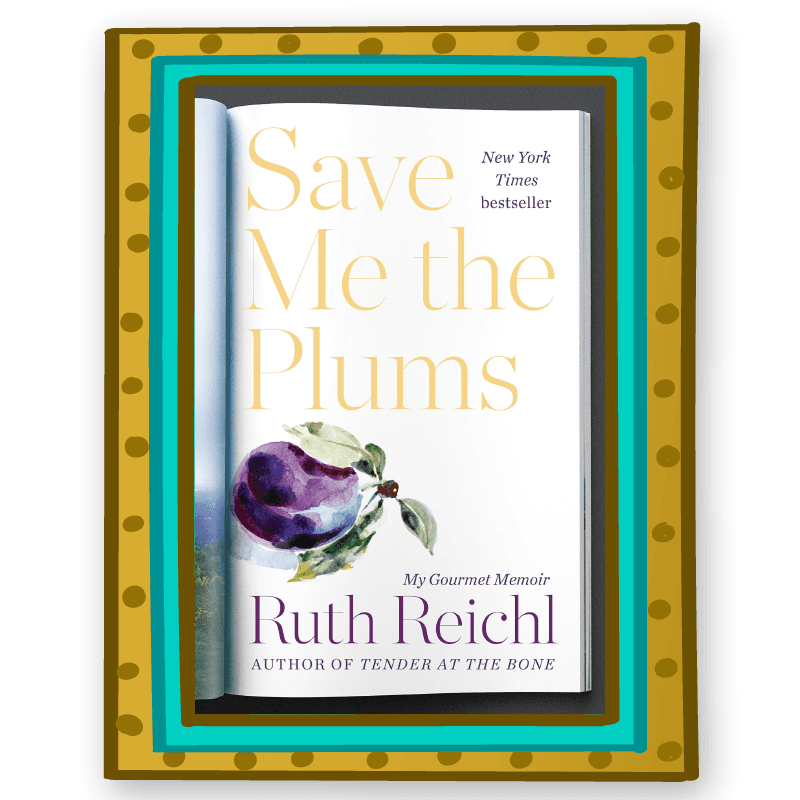"Save Me the Plums" by Ruth Reichl