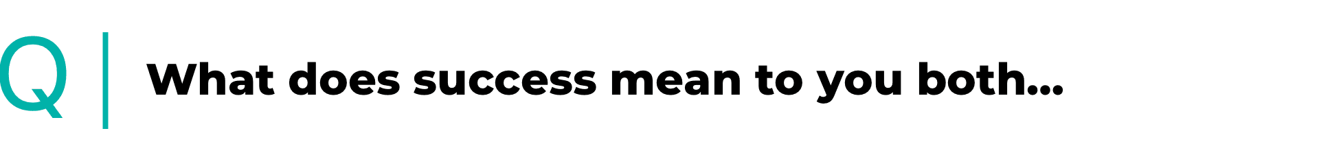 What does success mean to you both...