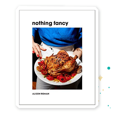 “Nothing Fancy” by Alison Roman