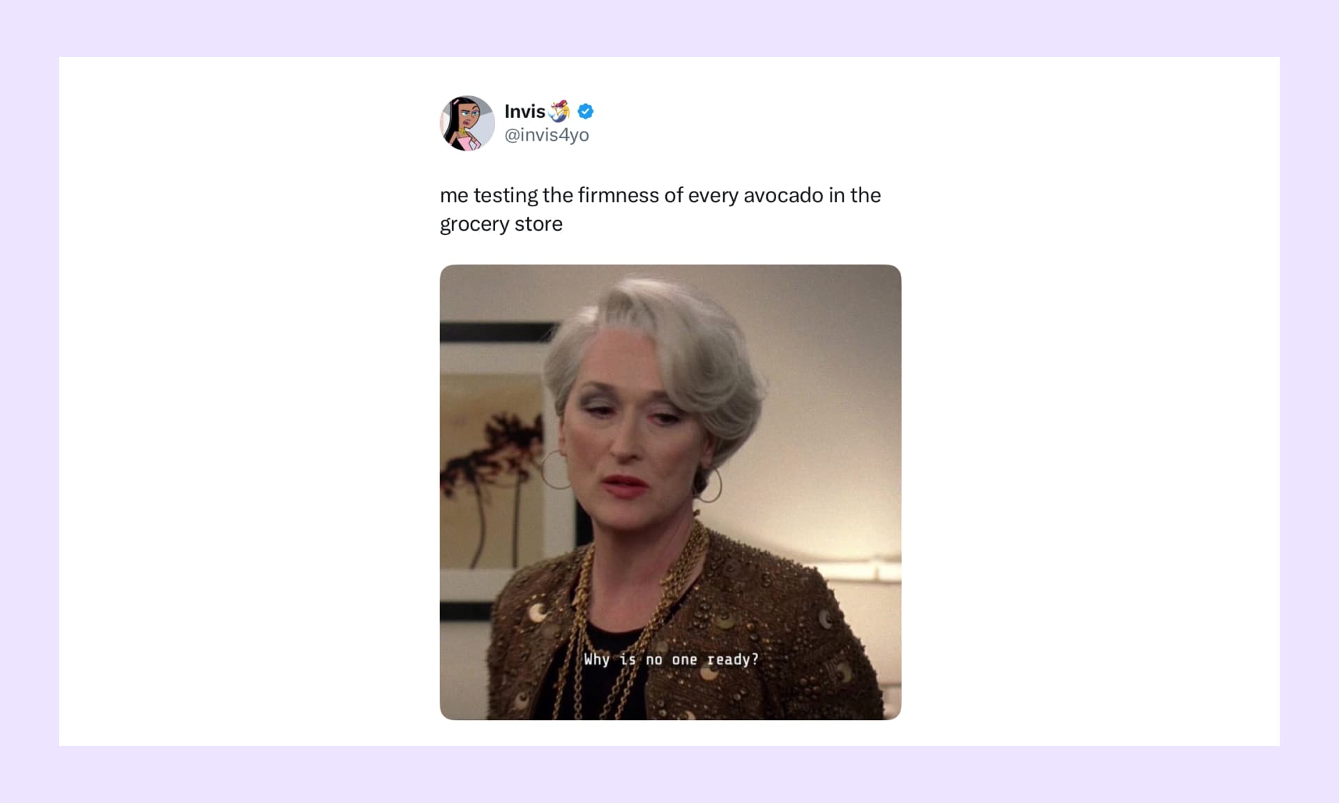 me testing the firmness of every avocado in the grocery store