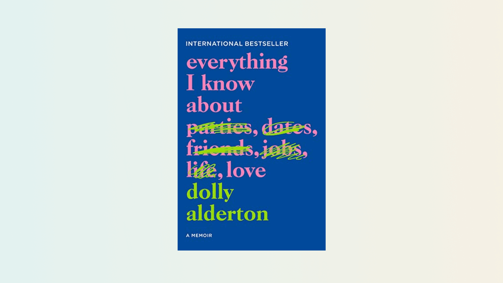 “Everything I Know About Love” by Dolly Alderton